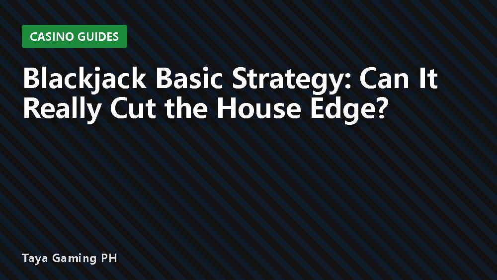 Blackjack Basic Strategy: Can It Really Cut the House Edge?