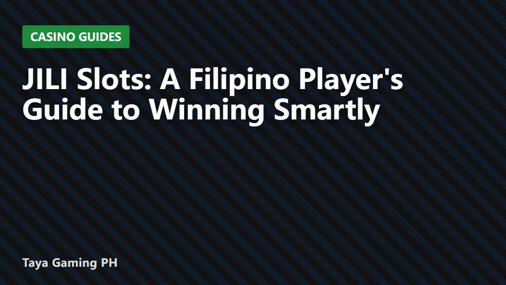 JILI Slots: A Filipino Player's Guide to Winning Smartly