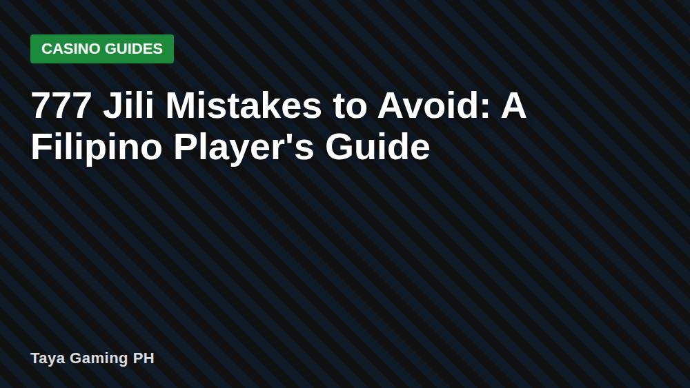 777 Jili Mistakes to Avoid: A Filipino Player's Guide