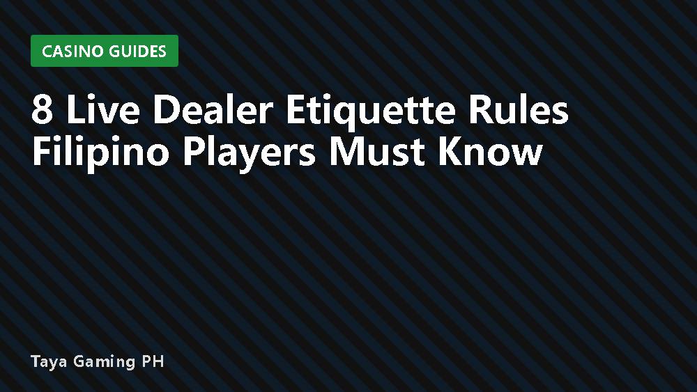 8 Live Dealer Etiquette Rules Filipino Players Must Know