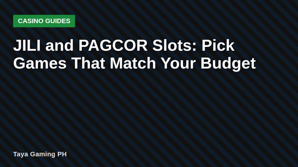 JILI and PAGCOR Slots: Pick Games That Match Your Budget