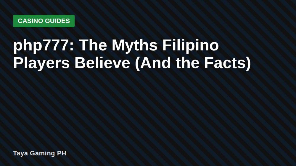 php777: The Myths Filipino Players Believe (And the Facts)